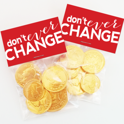 Don't Ever Change - Free Valentine's Bag Toppers Printable