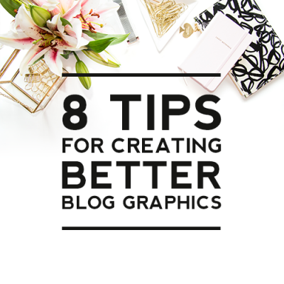 8 Tips for Creating Better Blog Graphics